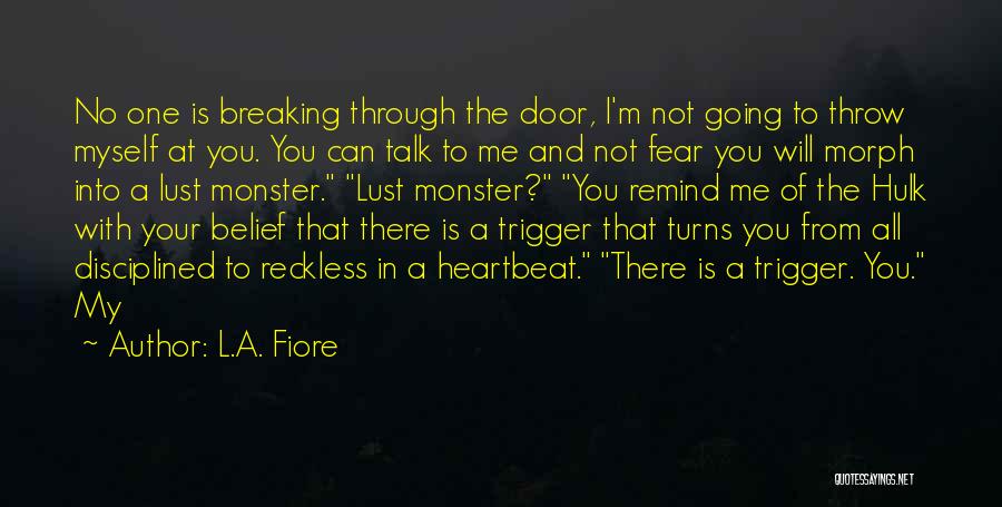 L.A. Fiore Quotes: No One Is Breaking Through The Door, I'm Not Going To Throw Myself At You. You Can Talk To Me