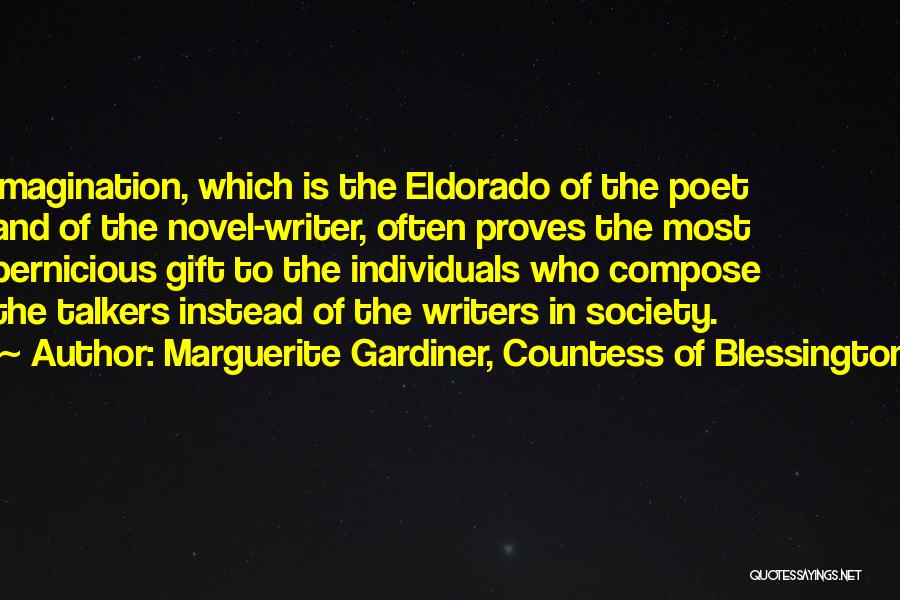 Marguerite Gardiner, Countess Of Blessington Quotes: Imagination, Which Is The Eldorado Of The Poet And Of The Novel-writer, Often Proves The Most Pernicious Gift To The