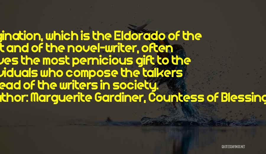 Marguerite Gardiner, Countess Of Blessington Quotes: Imagination, Which Is The Eldorado Of The Poet And Of The Novel-writer, Often Proves The Most Pernicious Gift To The