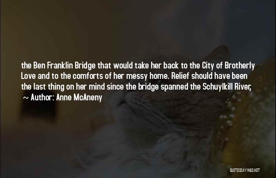 Anne McAneny Quotes: The Ben Franklin Bridge That Would Take Her Back To The City Of Brotherly Love And To The Comforts Of