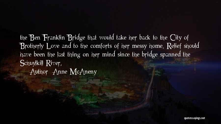 Anne McAneny Quotes: The Ben Franklin Bridge That Would Take Her Back To The City Of Brotherly Love And To The Comforts Of