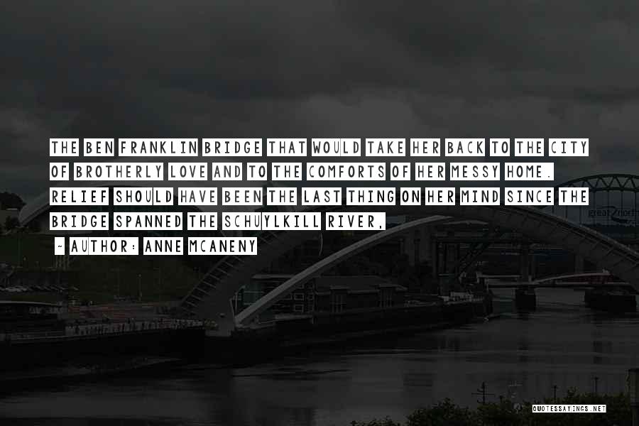 Anne McAneny Quotes: The Ben Franklin Bridge That Would Take Her Back To The City Of Brotherly Love And To The Comforts Of