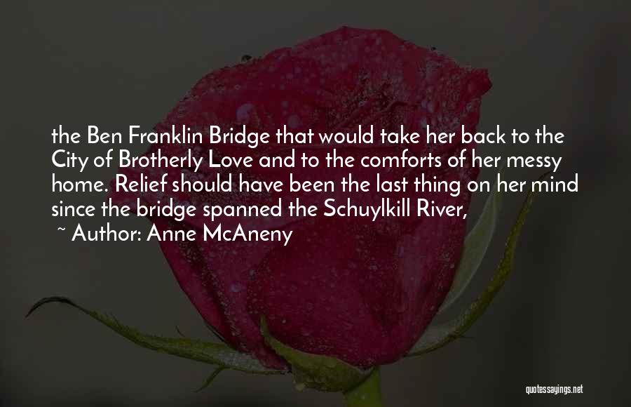 Anne McAneny Quotes: The Ben Franklin Bridge That Would Take Her Back To The City Of Brotherly Love And To The Comforts Of