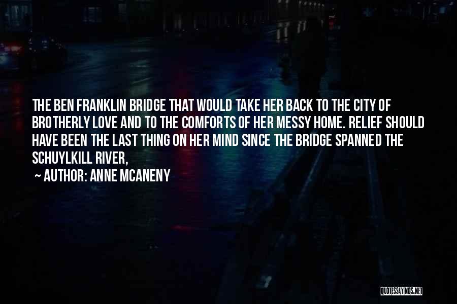 Anne McAneny Quotes: The Ben Franklin Bridge That Would Take Her Back To The City Of Brotherly Love And To The Comforts Of