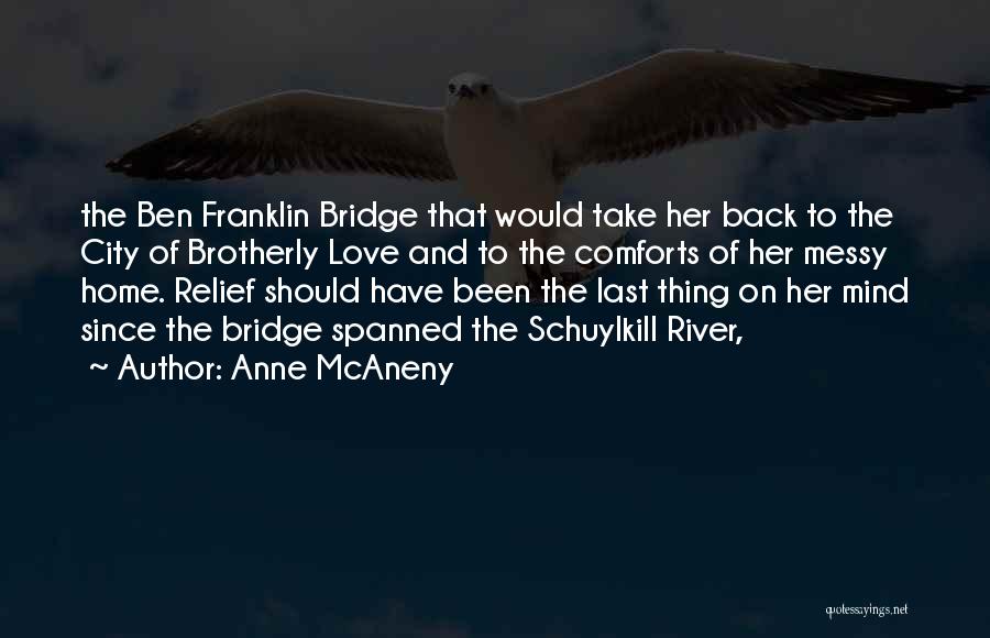 Anne McAneny Quotes: The Ben Franklin Bridge That Would Take Her Back To The City Of Brotherly Love And To The Comforts Of