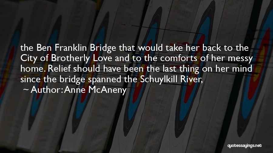 Anne McAneny Quotes: The Ben Franklin Bridge That Would Take Her Back To The City Of Brotherly Love And To The Comforts Of