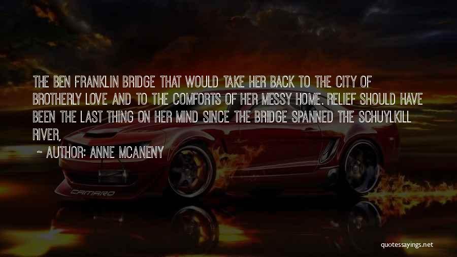 Anne McAneny Quotes: The Ben Franklin Bridge That Would Take Her Back To The City Of Brotherly Love And To The Comforts Of