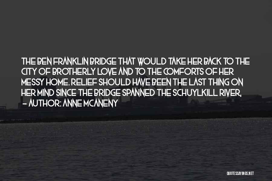 Anne McAneny Quotes: The Ben Franklin Bridge That Would Take Her Back To The City Of Brotherly Love And To The Comforts Of