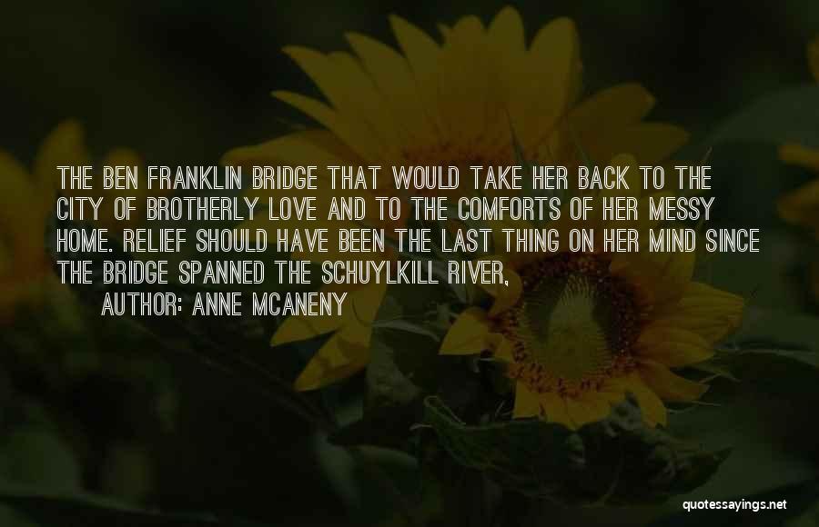 Anne McAneny Quotes: The Ben Franklin Bridge That Would Take Her Back To The City Of Brotherly Love And To The Comforts Of