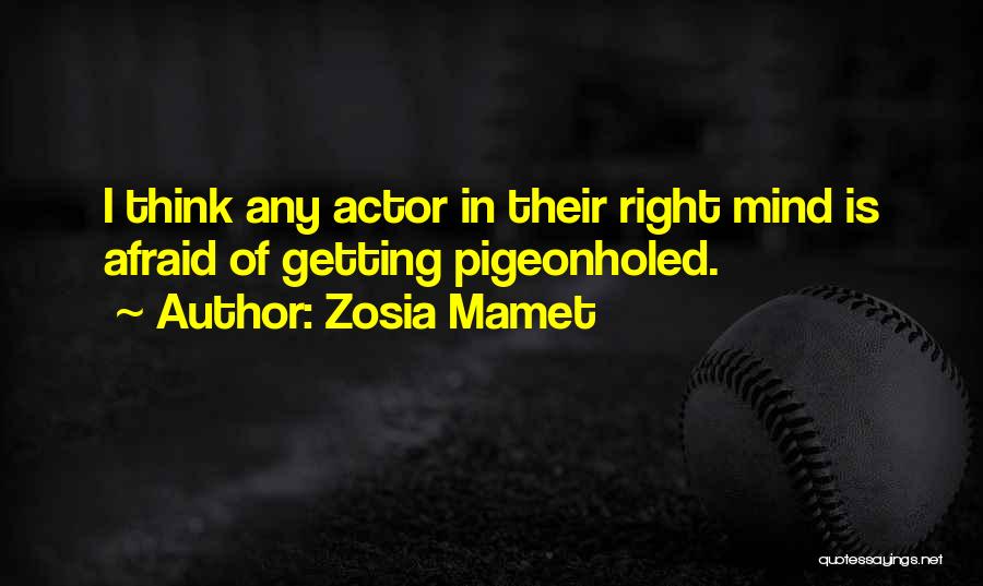 Zosia Mamet Quotes: I Think Any Actor In Their Right Mind Is Afraid Of Getting Pigeonholed.