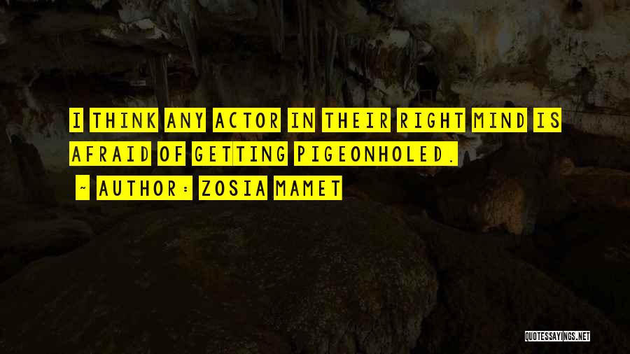 Zosia Mamet Quotes: I Think Any Actor In Their Right Mind Is Afraid Of Getting Pigeonholed.