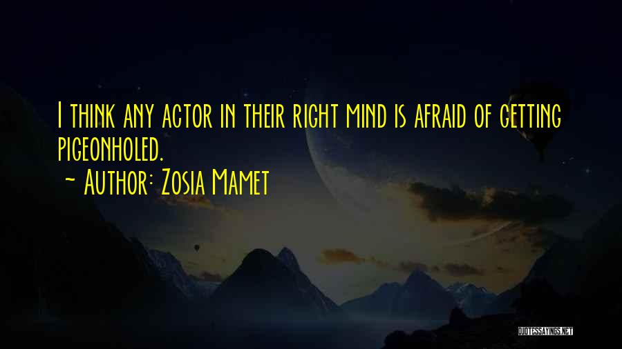 Zosia Mamet Quotes: I Think Any Actor In Their Right Mind Is Afraid Of Getting Pigeonholed.