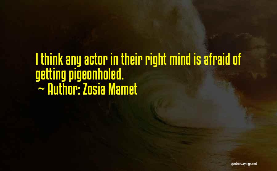 Zosia Mamet Quotes: I Think Any Actor In Their Right Mind Is Afraid Of Getting Pigeonholed.