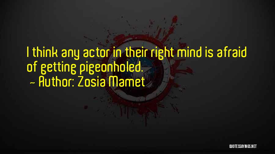 Zosia Mamet Quotes: I Think Any Actor In Their Right Mind Is Afraid Of Getting Pigeonholed.