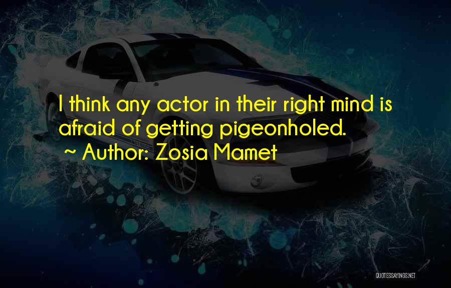 Zosia Mamet Quotes: I Think Any Actor In Their Right Mind Is Afraid Of Getting Pigeonholed.