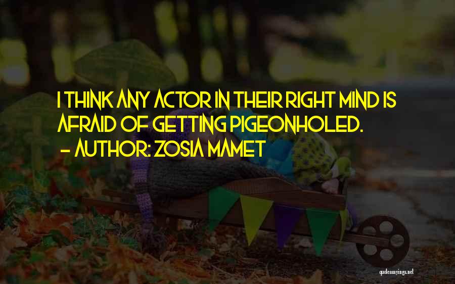 Zosia Mamet Quotes: I Think Any Actor In Their Right Mind Is Afraid Of Getting Pigeonholed.