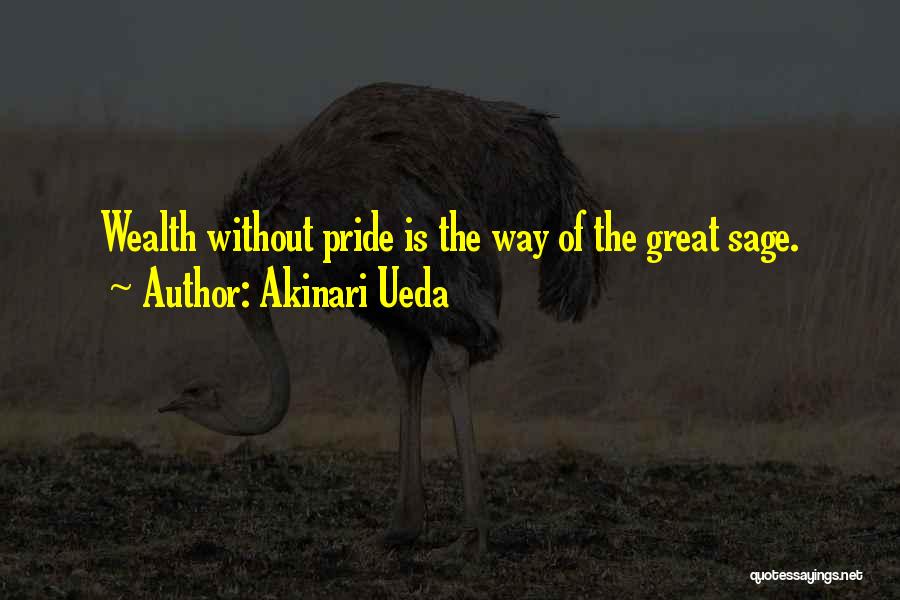 Akinari Ueda Quotes: Wealth Without Pride Is The Way Of The Great Sage.