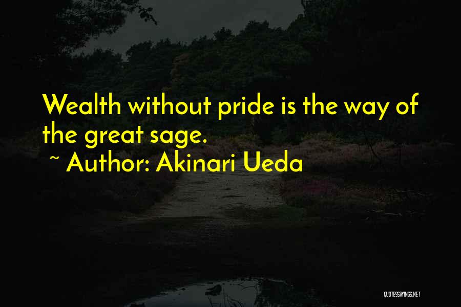 Akinari Ueda Quotes: Wealth Without Pride Is The Way Of The Great Sage.