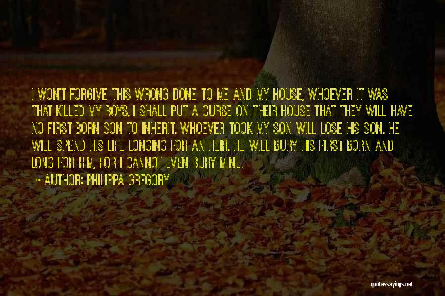 Philippa Gregory Quotes: I Won't Forgive This Wrong Done To Me And My House, Whoever It Was That Killed My Boys, I Shall