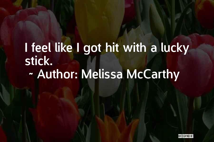 Melissa McCarthy Quotes: I Feel Like I Got Hit With A Lucky Stick.