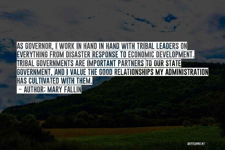 Mary Fallin Quotes: As Governor, I Work In Hand In Hand With Tribal Leaders On Everything From Disaster Response To Economic Development. Tribal