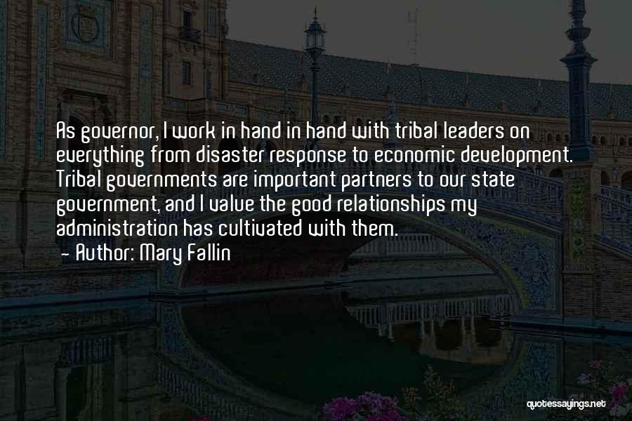 Mary Fallin Quotes: As Governor, I Work In Hand In Hand With Tribal Leaders On Everything From Disaster Response To Economic Development. Tribal