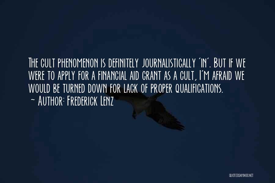 Frederick Lenz Quotes: The Cult Phenomenon Is Definitely Journalistically 'in'. But If We Were To Apply For A Financial Aid Grant As A