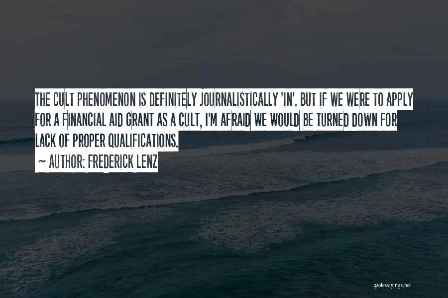 Frederick Lenz Quotes: The Cult Phenomenon Is Definitely Journalistically 'in'. But If We Were To Apply For A Financial Aid Grant As A