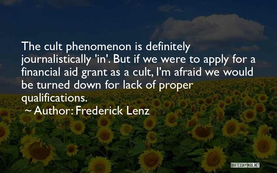 Frederick Lenz Quotes: The Cult Phenomenon Is Definitely Journalistically 'in'. But If We Were To Apply For A Financial Aid Grant As A