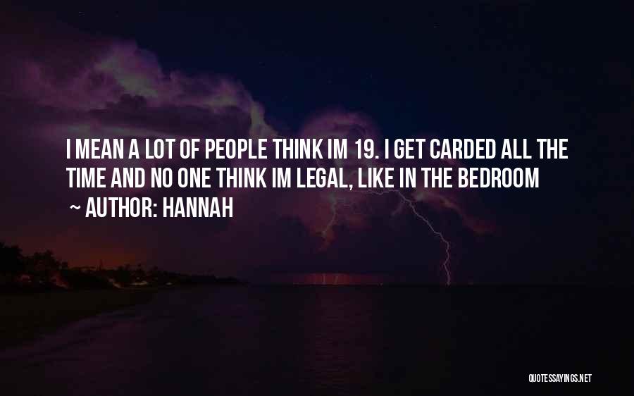 Hannah Quotes: I Mean A Lot Of People Think Im 19. I Get Carded All The Time And No One Think Im