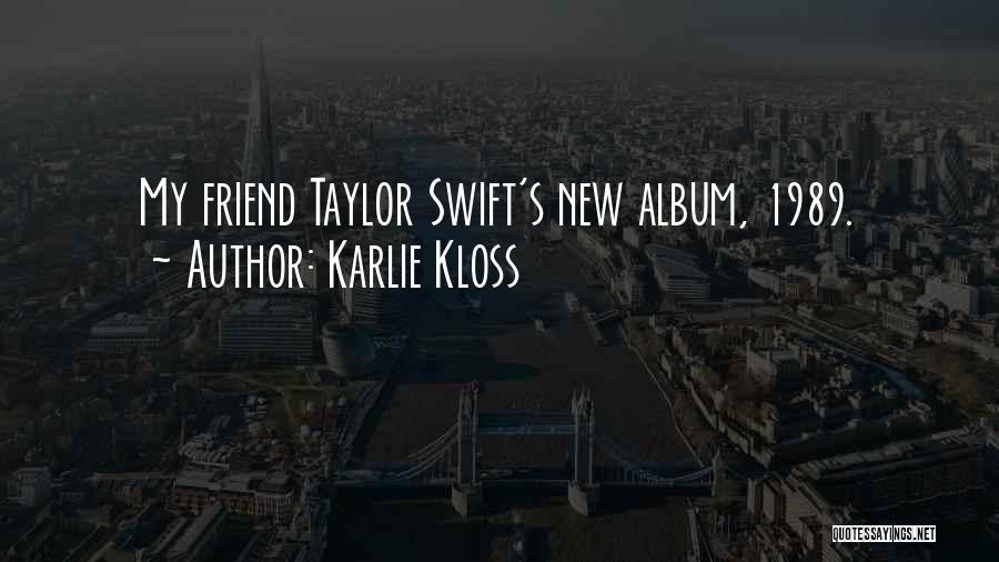 Karlie Kloss Quotes: My Friend Taylor Swift's New Album, 1989.