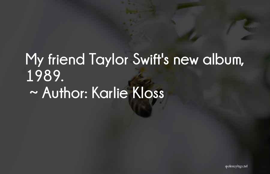 Karlie Kloss Quotes: My Friend Taylor Swift's New Album, 1989.