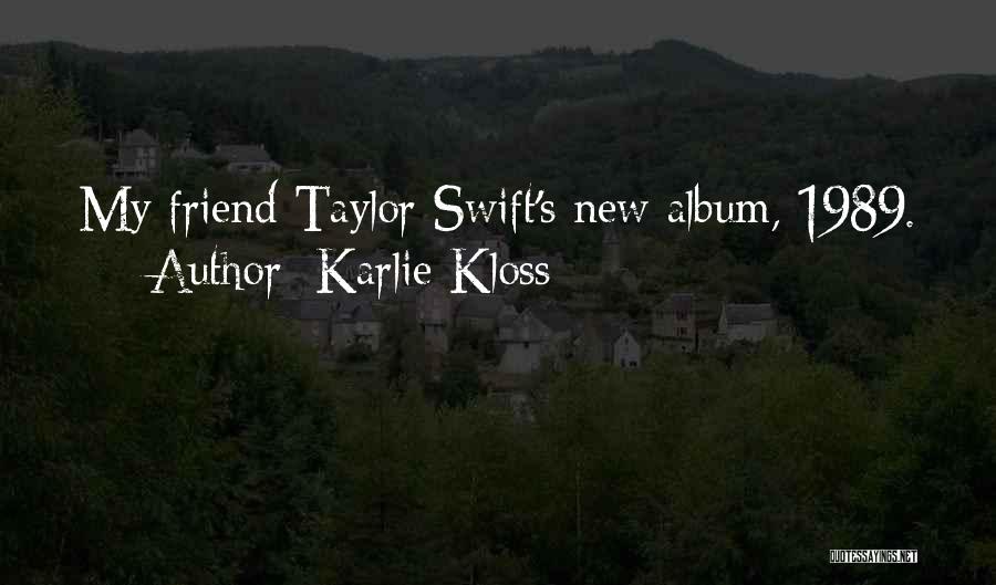 Karlie Kloss Quotes: My Friend Taylor Swift's New Album, 1989.