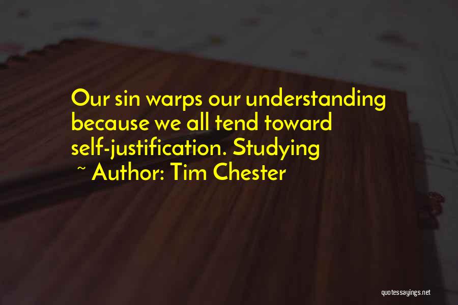 Tim Chester Quotes: Our Sin Warps Our Understanding Because We All Tend Toward Self-justification. Studying