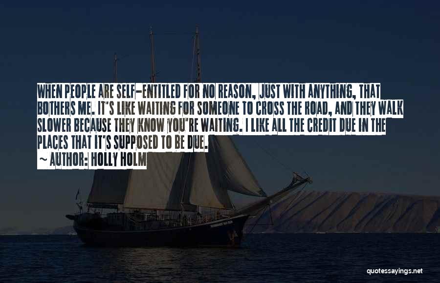 Holly Holm Quotes: When People Are Self-entitled For No Reason, Just With Anything, That Bothers Me. It's Like Waiting For Someone To Cross