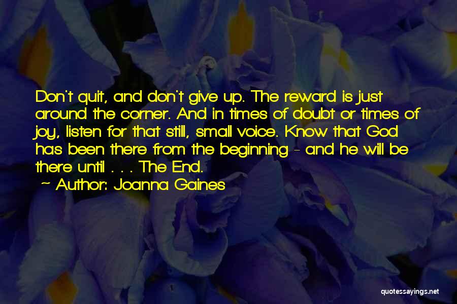 Joanna Gaines Quotes: Don't Quit, And Don't Give Up. The Reward Is Just Around The Corner. And In Times Of Doubt Or Times