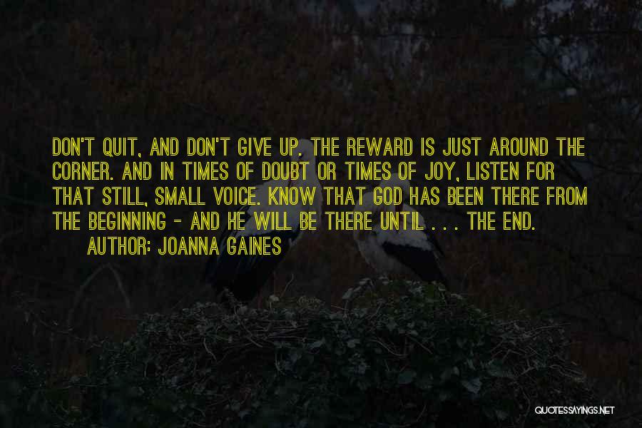 Joanna Gaines Quotes: Don't Quit, And Don't Give Up. The Reward Is Just Around The Corner. And In Times Of Doubt Or Times