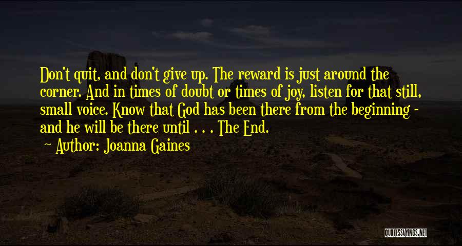 Joanna Gaines Quotes: Don't Quit, And Don't Give Up. The Reward Is Just Around The Corner. And In Times Of Doubt Or Times