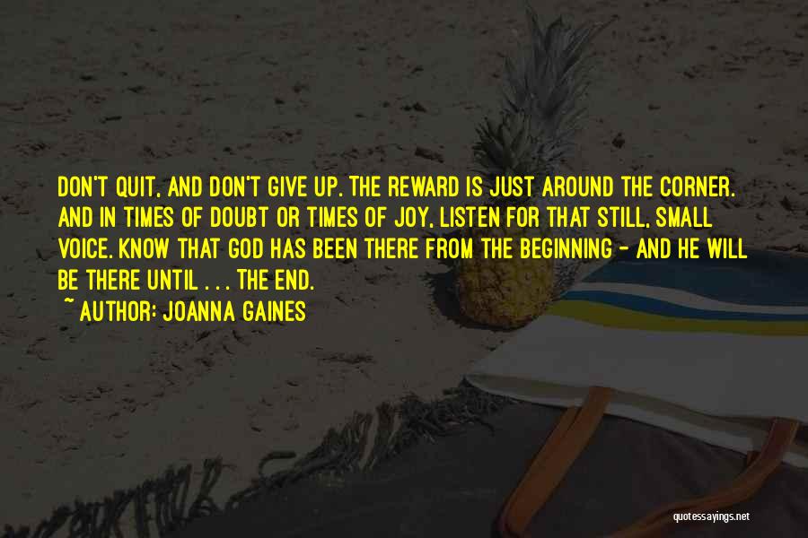 Joanna Gaines Quotes: Don't Quit, And Don't Give Up. The Reward Is Just Around The Corner. And In Times Of Doubt Or Times