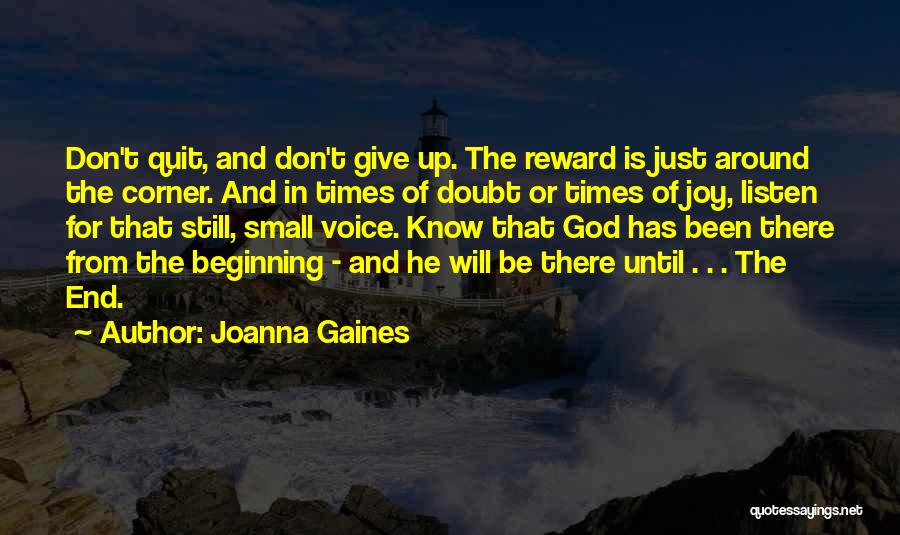 Joanna Gaines Quotes: Don't Quit, And Don't Give Up. The Reward Is Just Around The Corner. And In Times Of Doubt Or Times