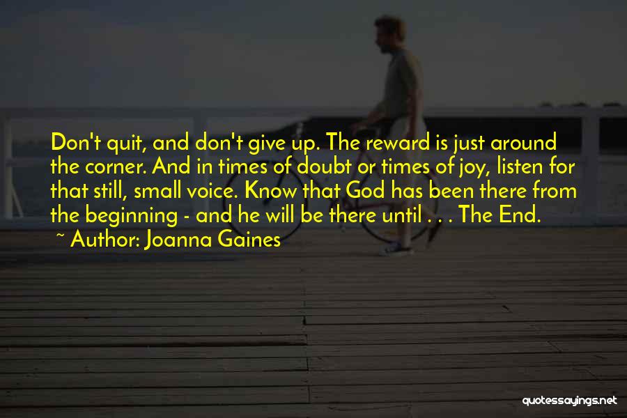 Joanna Gaines Quotes: Don't Quit, And Don't Give Up. The Reward Is Just Around The Corner. And In Times Of Doubt Or Times