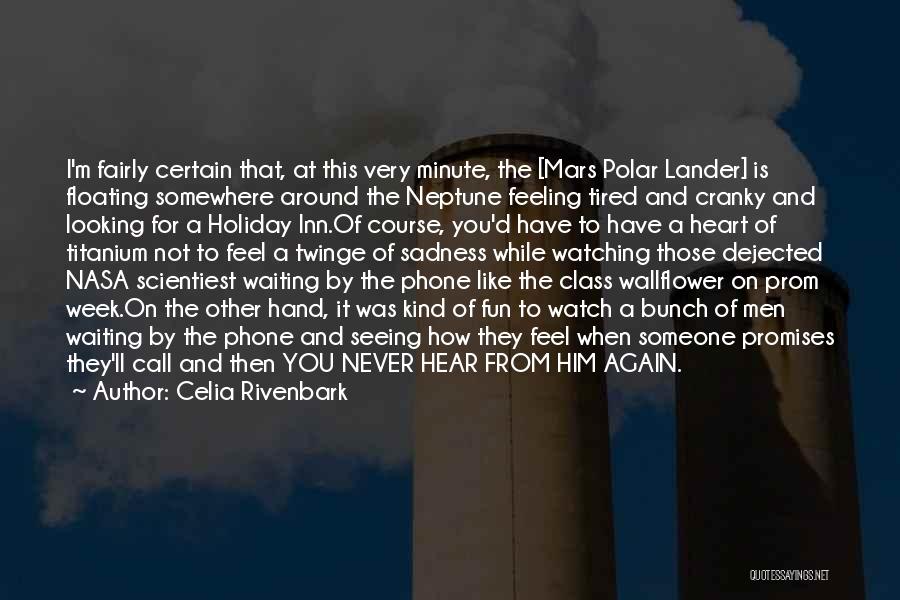 Celia Rivenbark Quotes: I'm Fairly Certain That, At This Very Minute, The [mars Polar Lander] Is Floating Somewhere Around The Neptune Feeling Tired