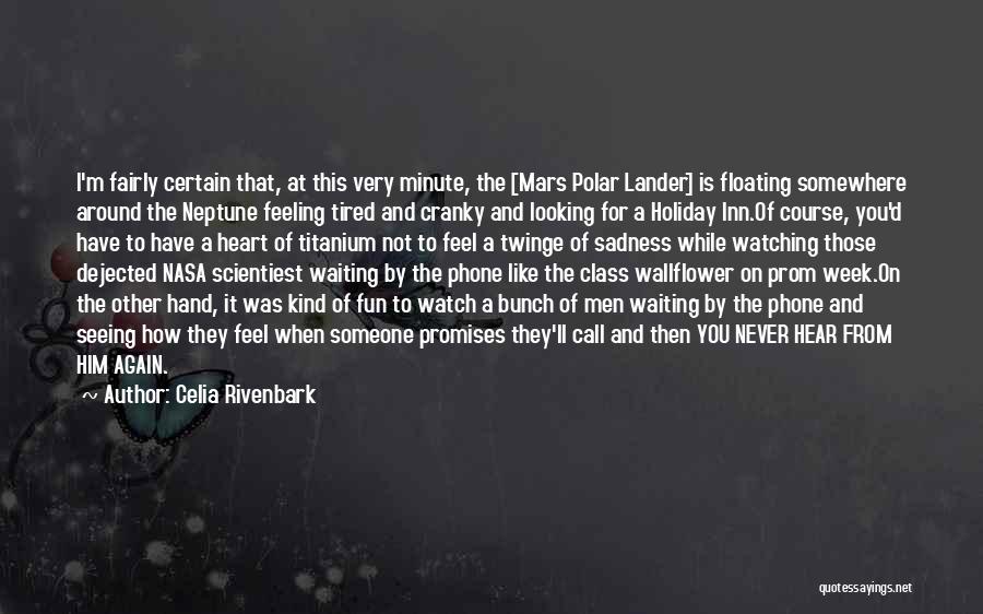 Celia Rivenbark Quotes: I'm Fairly Certain That, At This Very Minute, The [mars Polar Lander] Is Floating Somewhere Around The Neptune Feeling Tired
