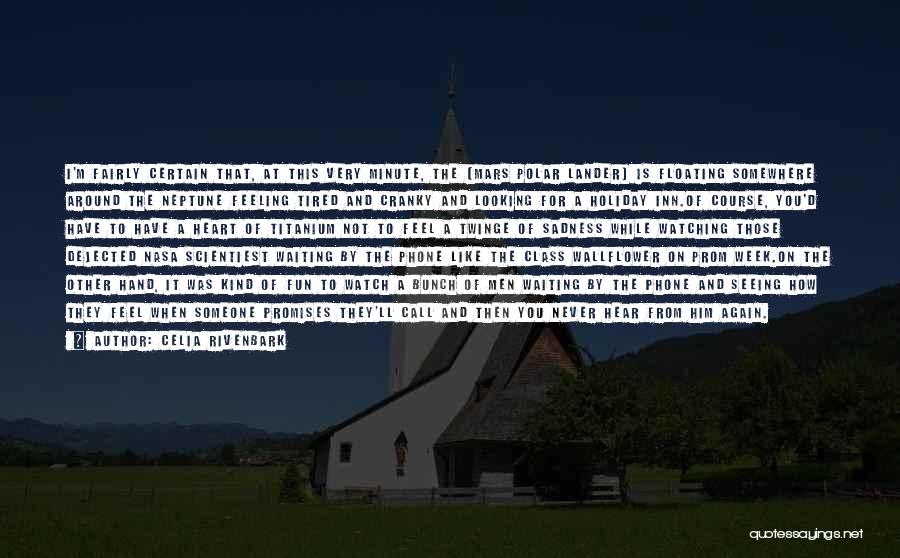 Celia Rivenbark Quotes: I'm Fairly Certain That, At This Very Minute, The [mars Polar Lander] Is Floating Somewhere Around The Neptune Feeling Tired