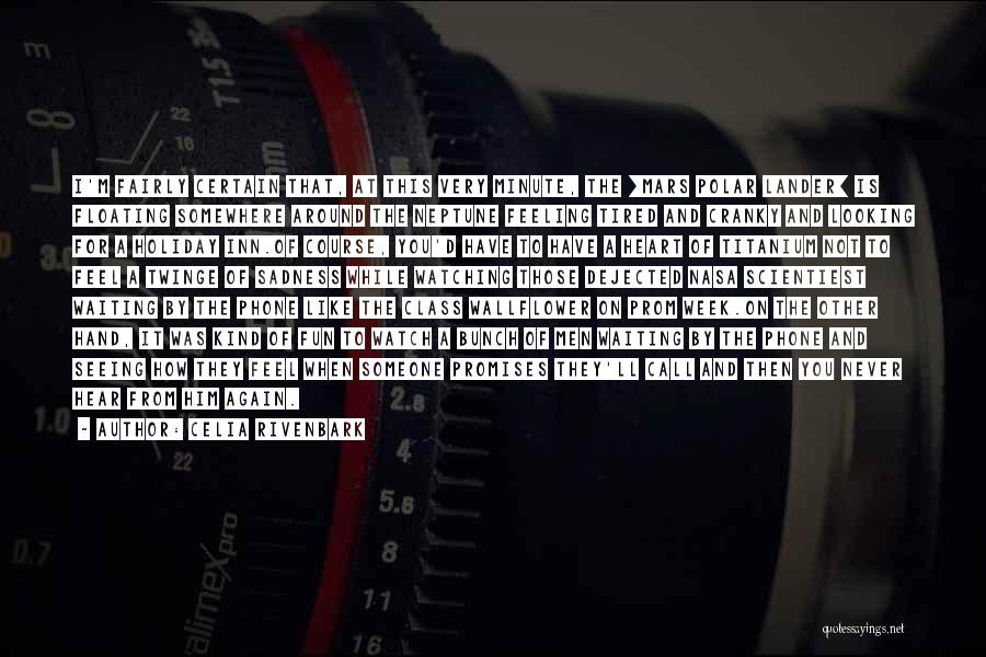 Celia Rivenbark Quotes: I'm Fairly Certain That, At This Very Minute, The [mars Polar Lander] Is Floating Somewhere Around The Neptune Feeling Tired