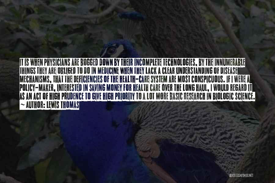 Lewis Thomas Quotes: It Is When Physicians Are Bogged Down By Their Incomplete Technologies, By The Innumerable Things They Are Obliged To Do