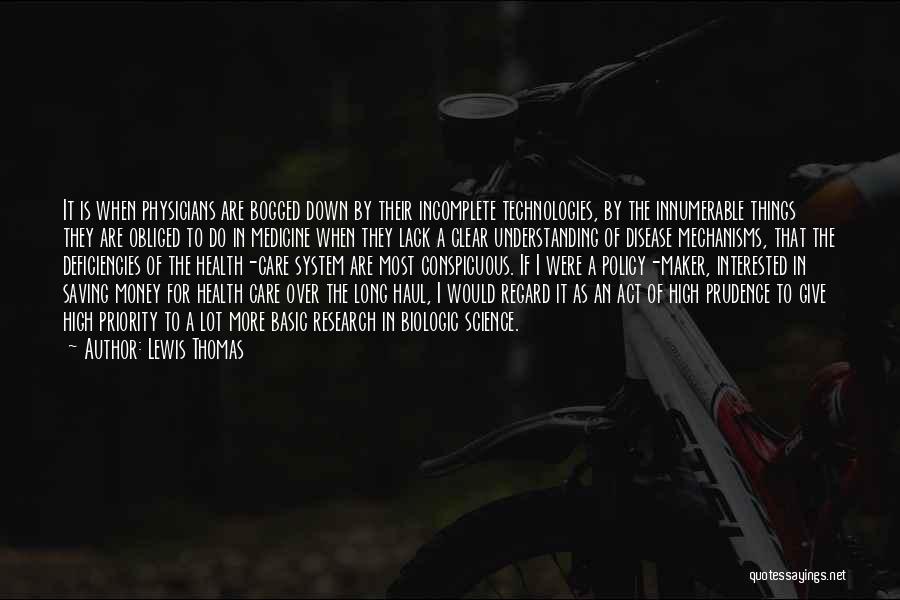 Lewis Thomas Quotes: It Is When Physicians Are Bogged Down By Their Incomplete Technologies, By The Innumerable Things They Are Obliged To Do