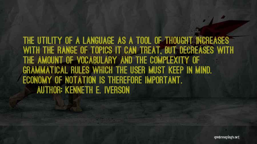 Kenneth E. Iverson Quotes: The Utility Of A Language As A Tool Of Thought Increases With The Range Of Topics It Can Treat, But