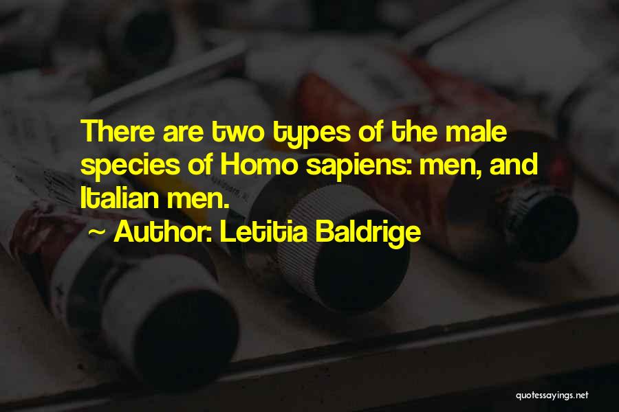 Letitia Baldrige Quotes: There Are Two Types Of The Male Species Of Homo Sapiens: Men, And Italian Men.
