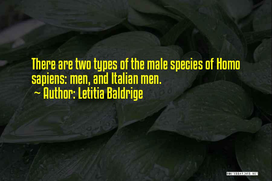 Letitia Baldrige Quotes: There Are Two Types Of The Male Species Of Homo Sapiens: Men, And Italian Men.